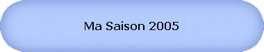 Ma Saison 2005